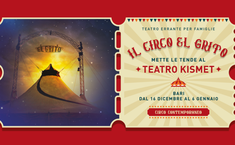 Il Circo El Grito mette le tende al Kismet: dal 16 dicembre spettacoli di circo contemporaneo nello chapiteau